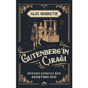 Gutenbergin Çırağı - Dünyayı Sonsuza Denk Değiştiren İcat - Alix Christie