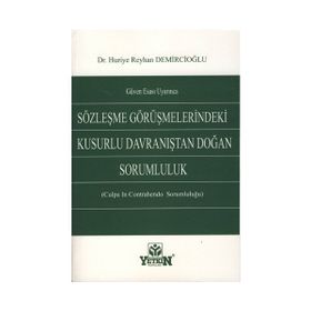 GÜVEN ESASI UYARINCA SÖZLEŞME GÖRÜŞMELERİNDEKİ KUSURLU DAVRANIŞTAN DOĞAN SORUMLULUK (CULPA CONTRAH - HURIYE REYHAN DEMİRCİOĞLU