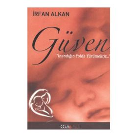 Güven İnandığın Yolda Yürümektir - İrfan Alkan