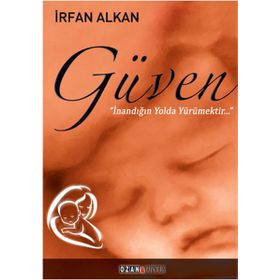 Güven İnandığın Yolda Yürümektir - İrfan Alkan