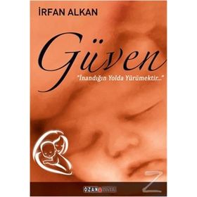 Güven İnandığın Yolda Yürümektir - İrfan Alkan