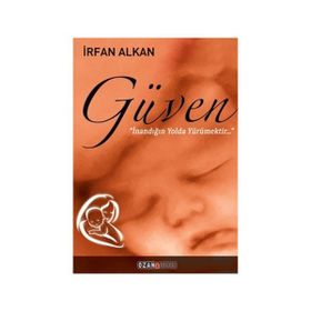 Güven İnandığın Yolda Yürümektir - İrfan Alkan