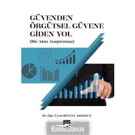 Güvenden Örgütsel Güvene Giden Yol - Bülent Akkoyun