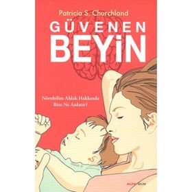 GÜVENEN BEYIN NÖROBILIM AHLAK HAKKINDA BIZE NE ANLATIR? - PATRICIA S.CHURCHLAND