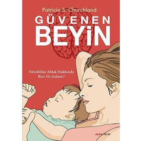 GÜVENEN BEYIN NÖROBILIM AHLAK HAKKINDA BIZE NE ANLATIR? - PATRICIA S.CHURCHLAND