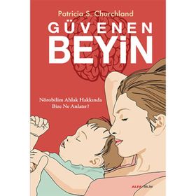 GÜVENEN BEYIN NÖROBILIM AHLAK HAKKINDA BIZE NE ANLATIR? - PATRICIA S.CHURCHLAND