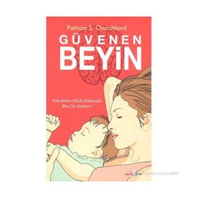 GÜVENEN BEYIN NÖROBILIM AHLAK HAKKINDA BIZE NE ANLATIR? - PATRICIA S.CHURCHLAND