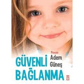 Güvenli Bağlanma - pedagog adem gunes