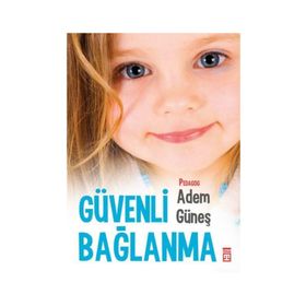 Güvenli Bağlanma - pedagog adem gunes