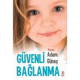 Güvenli Bağlanma - pedagog adem gunes