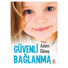 Güvenli Bağlanma - pedagog adem gunes
