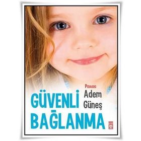 Güvenli Bağlanma - pedagog adem gunes