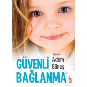 Güvenli Bağlanma - pedagog adem gunes