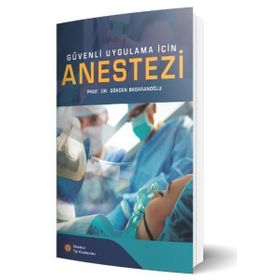 Güvenli Uygulama İçin Anestezi - Gökçen Başaranoğlu