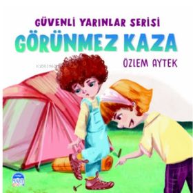 Güvenli Yarınlar Serisi Görünmez Kaza Martı Çocuk Yayınları