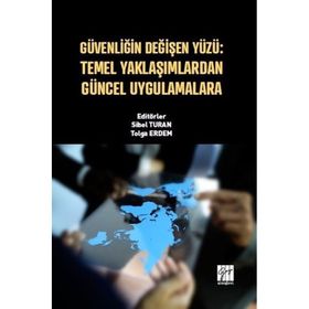 Güvenliğin Değişen Yüzü - Temel Yaklaşımlardan Güncel Uygulamalara - Sibel Turan Tolga Erdem