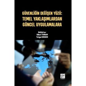 Güvenliğin Değişen Yüzü - Temel Yaklaşımlardan Güncel Uygulamalara - Sibel Turan Tolga Erdem