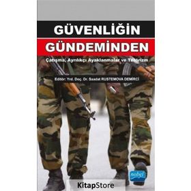 Güvenliğin Gündeminden Çatışma, Ayrılıkçı Ayaklanmalar ve Terörizm - Sadi Çaycı Fatma Taşdemir Füsun Özerdem Sezai Özçelik Saadat Rustemova Demirci Reha Yılmaz Yiğit Anıl Güzelipek Doğan Şafak Polat