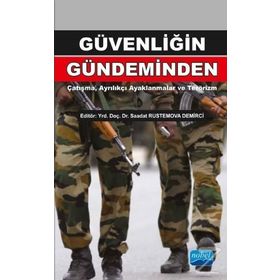 Güvenliğin Gündeminden Çatışma, Ayrılıkçı Ayaklanmalar ve Terörizm - Sadi Çaycı Fatma Taşdemir Füsun Özerdem Sezai Özçelik Saadat Rustemova Demirci Reha Yılmaz Yiğit Anıl Güzelipek Doğan Şafak Polat