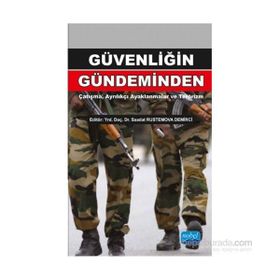 Güvenliğin Gündeminden Çatışma, Ayrılıkçı Ayaklanmalar ve Terörizm - Sadi Çaycı Fatma Taşdemir Füsun Özerdem Sezai Özçelik Saadat Rustemova Demirci Reha Yılmaz Yiğit Anıl Güzelipek Doğan Şafak Polat