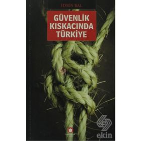 GÜVENLİK KISKACINDA TÜRKİYE - İDRİS BAL