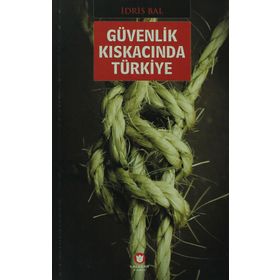 GÜVENLİK KISKACINDA TÜRKİYE - İDRİS BAL