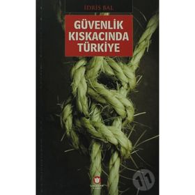 GÜVENLİK KISKACINDA TÜRKİYE - İDRİS BAL