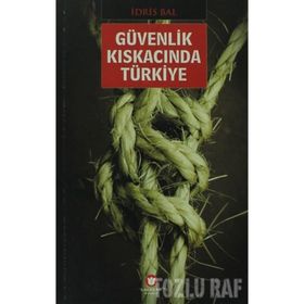 GÜVENLİK KISKACINDA TÜRKİYE - İDRİS BAL