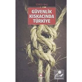 GÜVENLİK KISKACINDA TÜRKİYE - İDRİS BAL