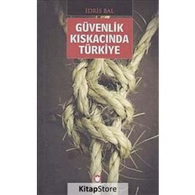 GÜVENLİK KISKACINDA TÜRKİYE - İDRİS BAL