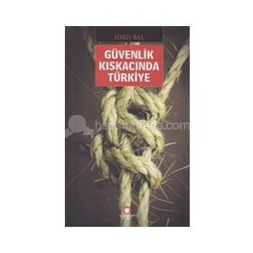 GÜVENLİK KISKACINDA TÜRKİYE - İDRİS BAL