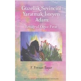 Güvenlik Sevincini Yaratmak İsteyen Adam Ertüğrul Oğuz Fırat - Ferzan Başar