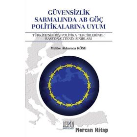 Güvensizlik Sarmalında AB Göç Politikalarına Uyum - Melike Akkaraca Köse