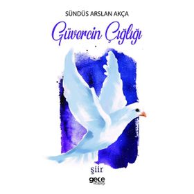 Güvercin Çığlığı - Sündüs Arslan Akça
