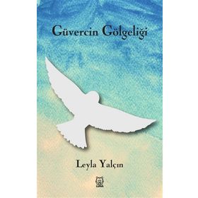 Güvercin Gölgeliği - Leyla Yalçın