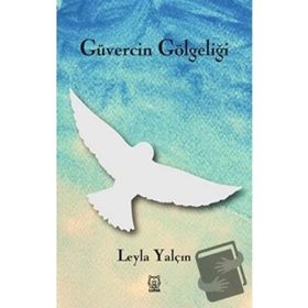 Güvercin Gölgeliği - Leyla Yalçın
