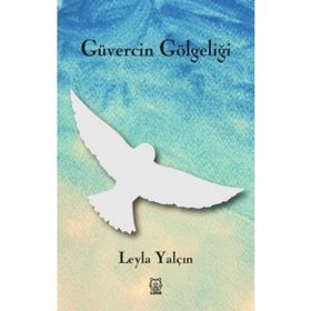Güvercin Gölgeliği - Leyla Yalçın