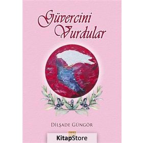 Güvercini Vurdular - Dilşade Güngör