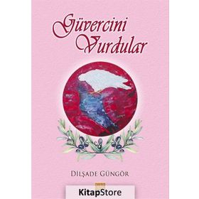 Güvercini Vurdular - Dilşade Güngör