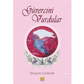 Güvercini Vurdular - Dilşade Güngör