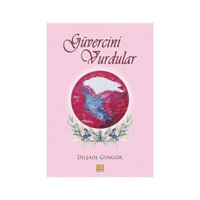 Güvercini Vurdular - Dilşade Güngör