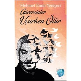 Güvercinler Uçarken Ölür - Mehmet Emin Yeniçeri