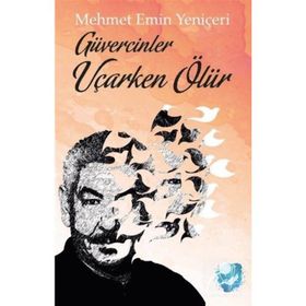 Güvercinler Uçarken Ölür - Mehmet Emin Yeniçeri