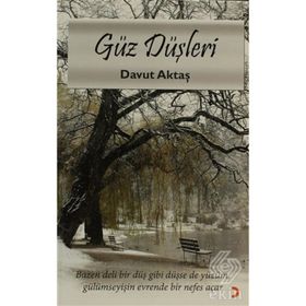 GÜZ DÜŞLERI BAZEN DELI BIR DÜŞ GIBI DÜŞSE DE YÜZÜM, GÜLÜMSEYIŞIN EVRENDE BIR NEFES AÇAR. - DAVUT AKTAŞ