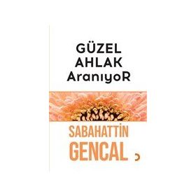 Güzel Ahlak Aranıyor - Sabahattin Gencal