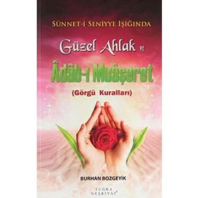 Güzel Ahlak ve Adab-I Muaşeret (Görgü Kuralları) - Burhan Bozgeyik