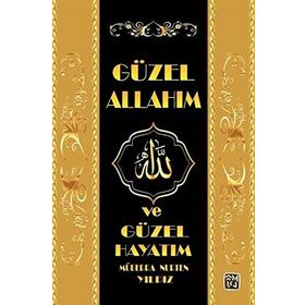 Güzel Allah`ım ve Güzel Hayatım - Müberra Nurten Yıldız
