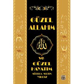 Güzel Allah`ım ve Güzel Hayatım - Müberra Nurten Yıldız