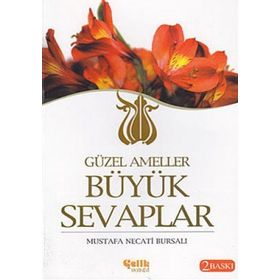 GÜZEL AMELLER BÜYÜK SEVAPLAR - MUSTAFA NECATI BURSALI