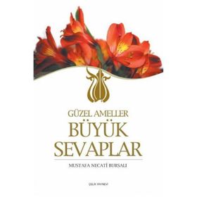 GÜZEL AMELLER BÜYÜK SEVAPLAR - MUSTAFA NECATI BURSALI